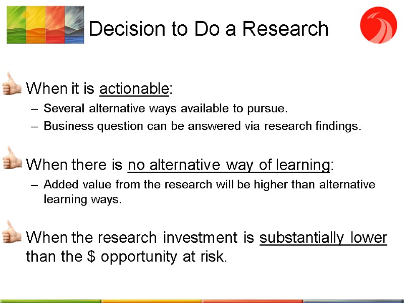 Decision to Do a Research   When it is actionable: Several alternative ways